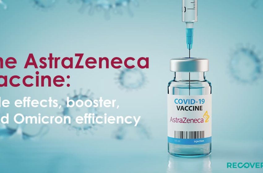  The AstraZeneca vaccine: side effects, booster, and Omicron efficiency