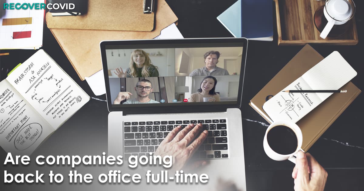  Are companies going back to the office full-time?