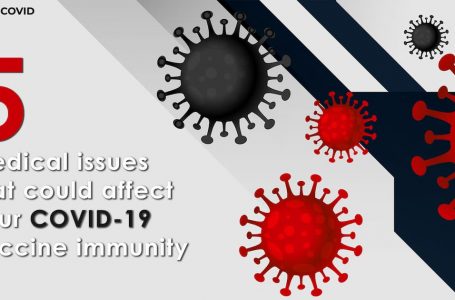 Five medical issues that could affect your COVID-19 vaccine immunity